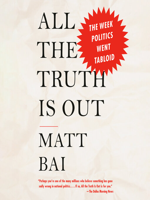 Title details for All the Truth Is Out by Matt Bai - Available
